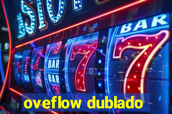 oveflow dublado